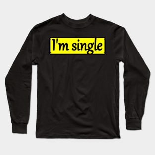 I'm single Long Sleeve T-Shirt